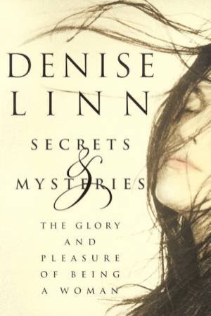 Secrets & Mysteries: The Glory And Pleasure Of Being A Woman by Denise Linn
