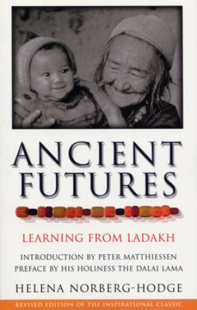 Ancient Futures: Learning From Ladakh by Helena Norberg-Hodge