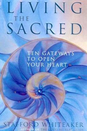 Living The Sacred by Stafford Whiteaker