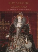 Gloriana The Portraits Of Queen Elizabeth I