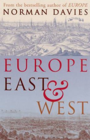 Europe East And West by Norman Davies
