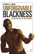 Unforgiveable Blackness The Rise And Fall Of Jack Johnson