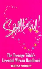 Spellbound The Teenage Witchs Essential Wiccan Handbook