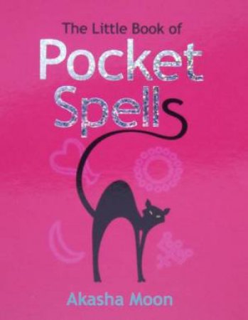 The Little Book Of Pocket Spells by Akasha Moon