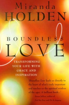 Boundless Love: Transforming Your Life With Grace And Inspiration by Holden Miranda