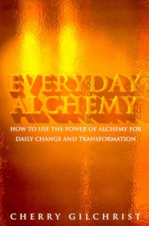Everyday Alchemy by Cherry Gilchrist