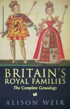 Britains Royal Families The Complete Genealogy