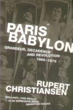 Paris Babylon Grandeur Decadence And Revolution 18691875