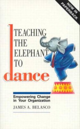 Teaching The Elephant To Dance by James Belasco