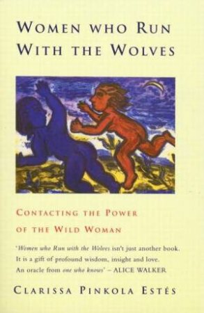 Women Who Run With Wolves by Clarissa Pinkola Estes