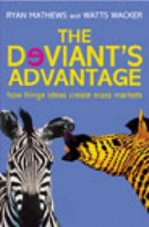 The Deviant's Advantage by Ryan Mathews & Watts Wacker