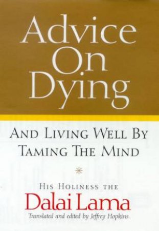 Advice On Dying And Living Well By Taming The Mind by The Dalai Lama