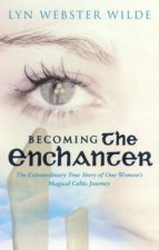 Becoming The Enchanter One Womans Magical Celtic Journey