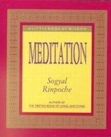 Meditation: A Little Book Of Wisdom by Sogyal Rinpoche
