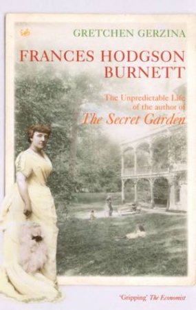 Frances Hodgson Burnett: A Life by G Gerzina