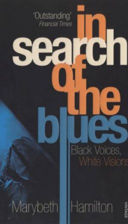 In Search Of The Blues by Marybeth Hamilton 