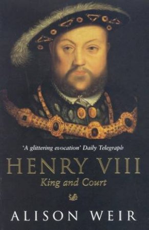 Henry VIII: King And Court by Alison Weir