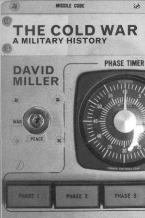 The Cold War: A Military History by David Miller