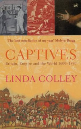 Captives: Britain, Empire And The World 1600-1850 by Linda Colley