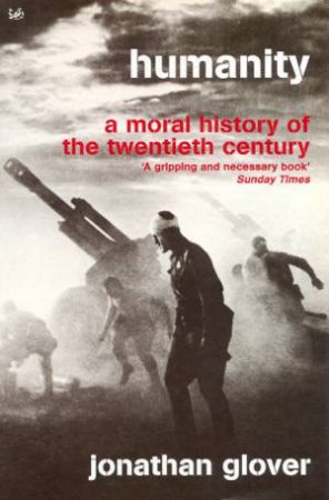 Humanity: A Moral History Of The Twentieth Century by Jonathan Glover