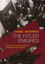 The Hitler Emigres The Cultural Impact On Britain Of Refugees From Nazism