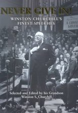 Never Give In Winston Churchills Finest Speeches
