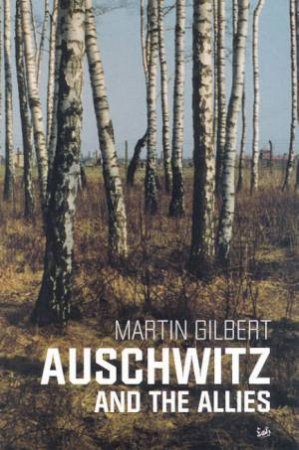 Auschwitz And The Allies by Martin Gilbert
