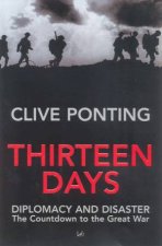 Thirteen Days Diplomacy And Disaster The Countdown To The Great War