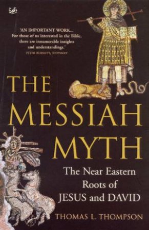Messiah Myth: The Near Eastern Roots of Jesus and by Thomas L Thompson