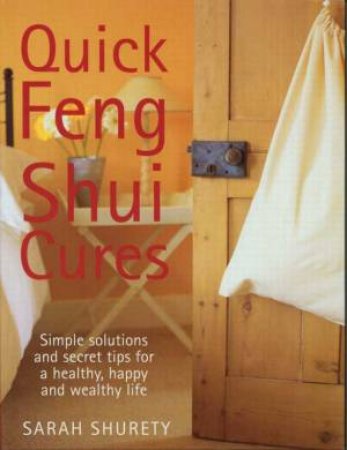 Quick Feng Shui Cures by Sarah Shurety