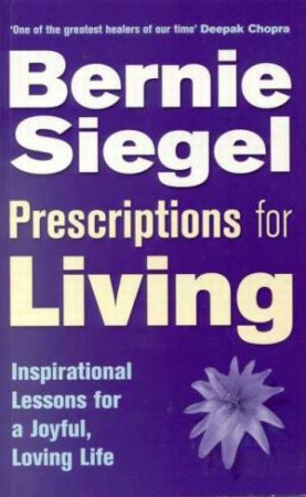 Prescriptions For Living by Dr Bernie S Siegel
