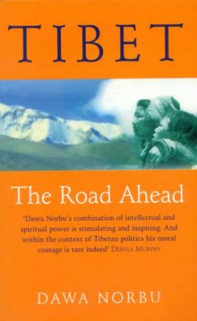 Tibet: The Road Ahead by Dawa Norbu