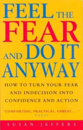 Feel The Fear And Do It Anyway by Susan Jeffers