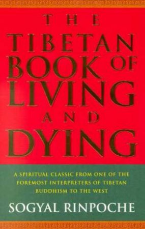 The Tibetan Book Of Living And Dying by Sogyal Rinpoche