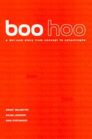 Boo Hoo: A Dot Com Story From Concept To Catastrophe by Kajsa Leander