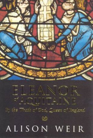 Eleanor Of Aquitaine by Alison Weir