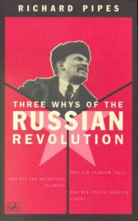 Three Whys Of Russian Revolution by Richard Pipes