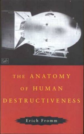 The Anatomy Of Human Destructiveness by Erich Fromm