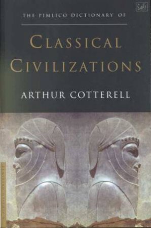 The Pimlico Dictionary Of Classical Civilizations by Arthur Cotterell