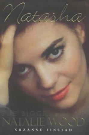 Natasha: The Biography Of Natalie Wood by Suzanne Finstad