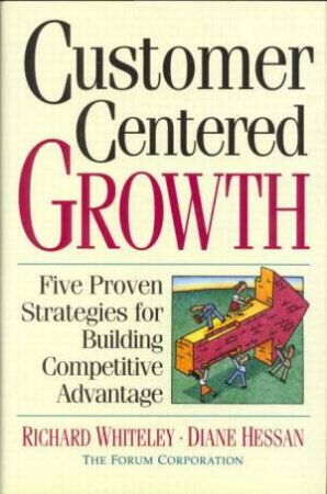 Customer Centered Growth by Richard Whiteley & Diane Hessan