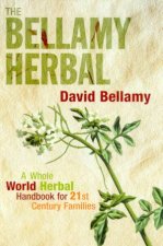 The Bellamy Herbal A Whole World Herbal Handbook For 21st Century Families