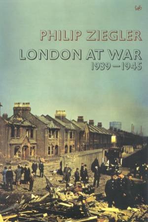 London At War 1939 - 1945 by Philip Ziegler