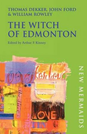 Witch Of Edmonton (New Mermaid) by Thomas Dekker, John Ford & William Rowley
