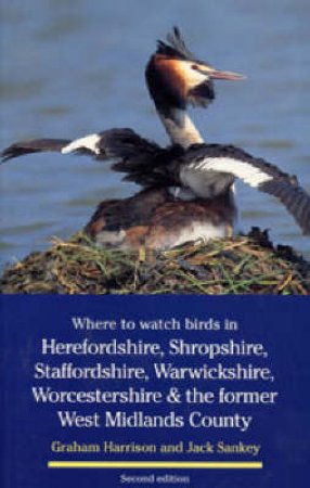 Where To Watch Birds In Herefordshire, Shropshire, Staffordshire, Warwickshire, Worcestershire & The Former West Midland by Graham Harrison & Jack Sankey