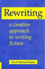 Rewriting A Creative Approach To Writing Fiction