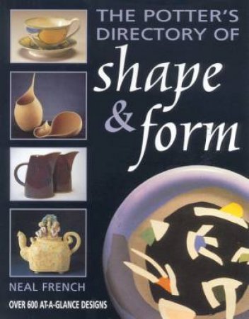 The Potter's Directory Of Shape & Form by Neal French