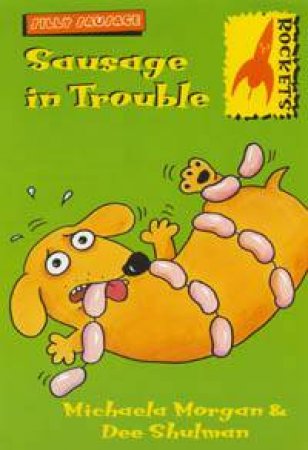 Rockets: Silly Sausage: Sausage In Trouble by Michaela Morgan & Dee Shulman
