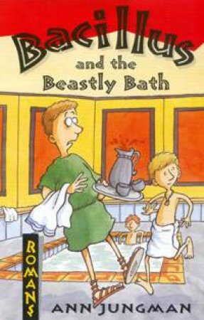 Romans: Bacillus And The Beastly Bath by Ann Jungman