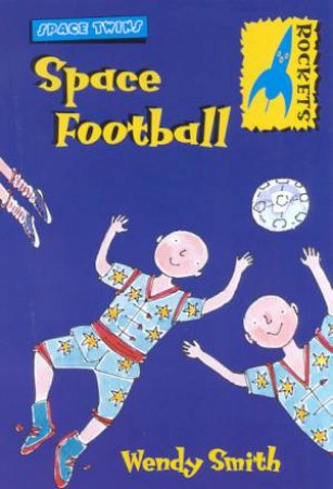 Rockets: Space Twins: Space Football by Wendy Smith